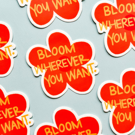 Bloom Wherever You Want Vinyl Sticker